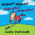 Higher! Higher!/¡Más alto! ¡Más alto! -Leslie Patricelli