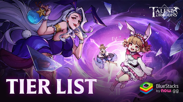 Tales and Dragons New Journey Tier List