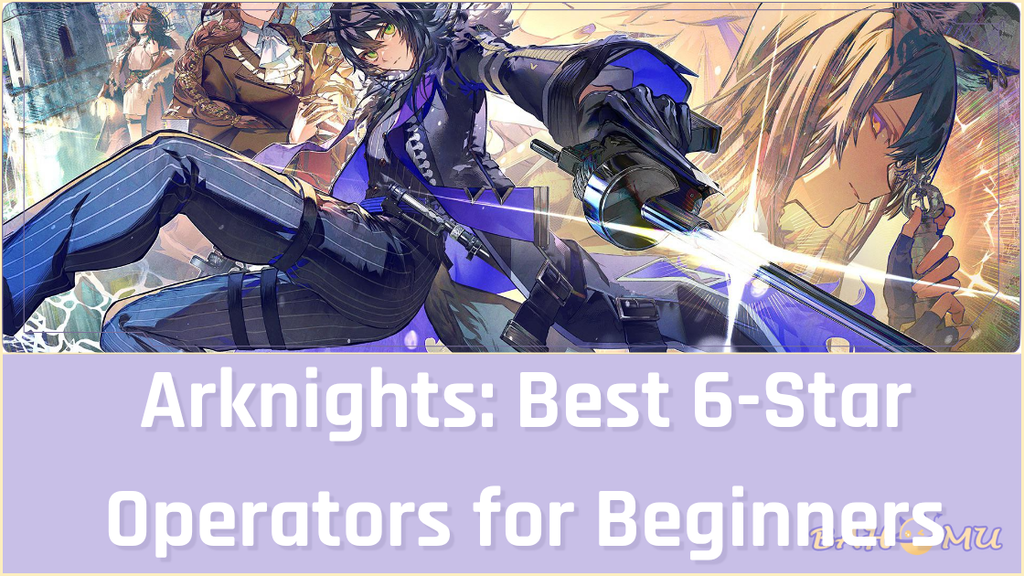 Arknights Best 6 Star Operators for Beginners