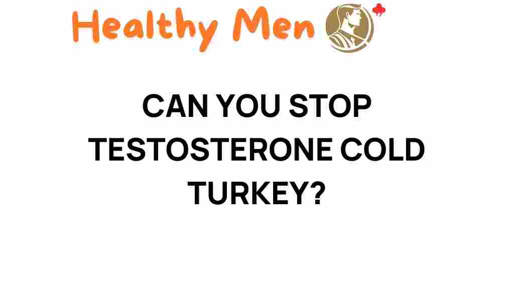 Can You Stop Taking Testosterone Cold Turkey