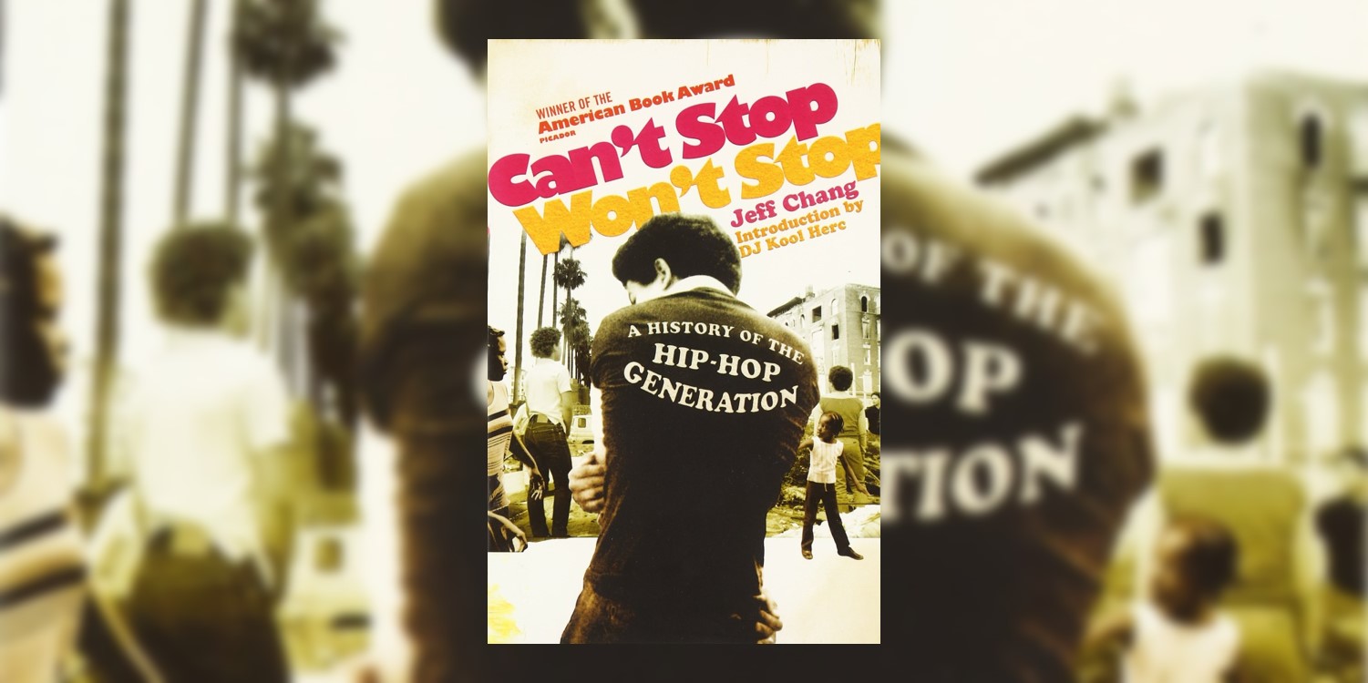 Can't Stop Won't Stop a History of the Hip-Hop Generation