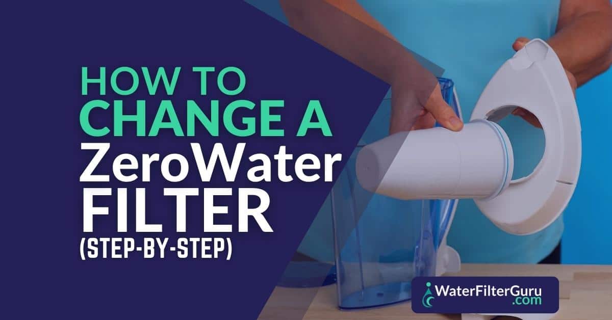 How Often Do You Change Zero Water Filter