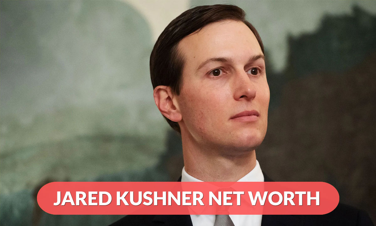 Family Wealth and Business Ventures Defining Jared Kushner Net Worth