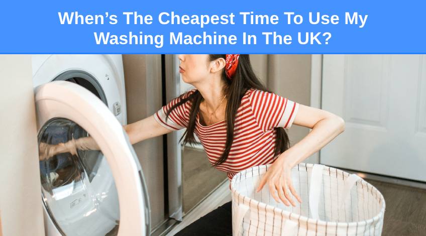 When Is Cheapest Time to Use Washing Machine Uk