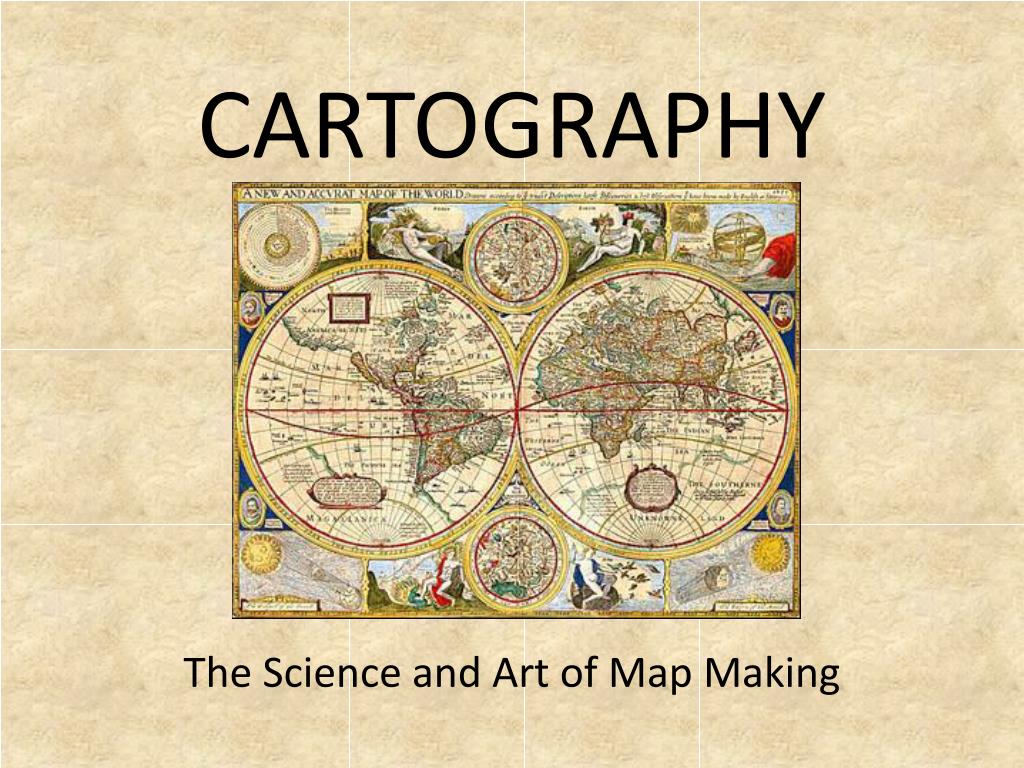 The Art and Science of Mapmaking Is Called
