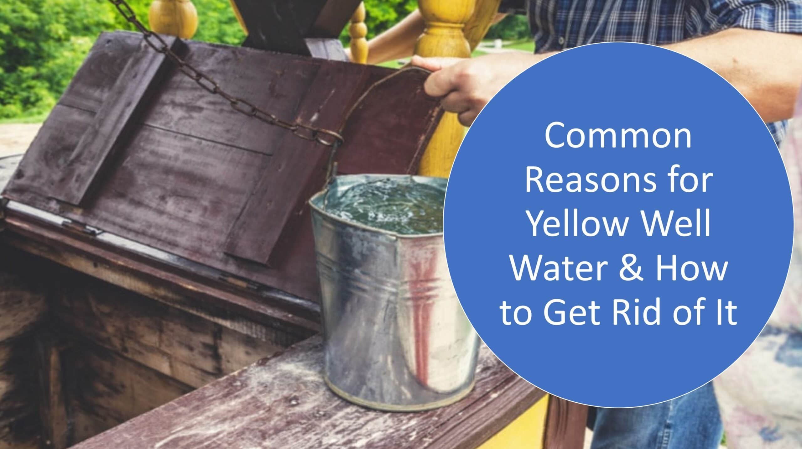 Why Is My Well Water Yellow All of a Sudden