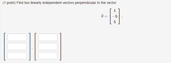 Find Two Linearly Independent Vectors Perpendicular to the Vector