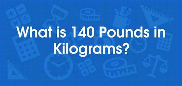 140 Pounds En Kilos: Exact Conversion, Meaning, and Quick Tips