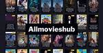 Allmovieshub: Your Ultimate Guide to Movies and Streaming