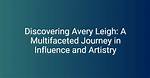 Avery Leigh: Exploring the Life and Career of a Rising Star