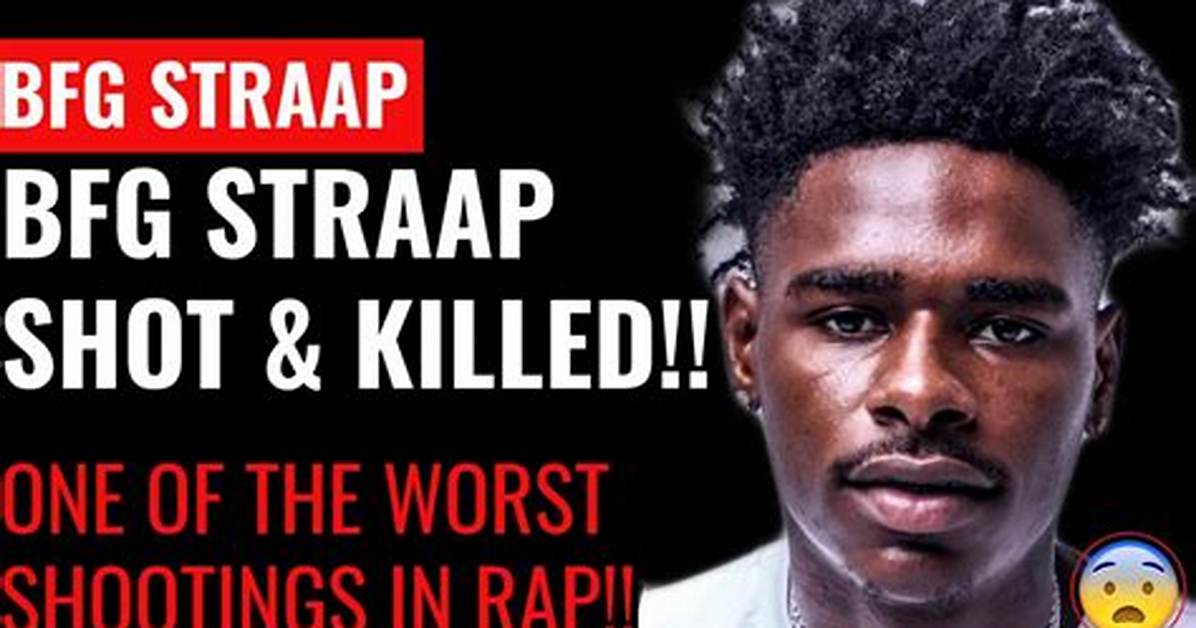 Bfg Straap a Rapper Was Shot to Death at the Age of 22 ·