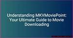 Discovering Mkvmoviepoint: Your Gateway to Hollywood Movies Download