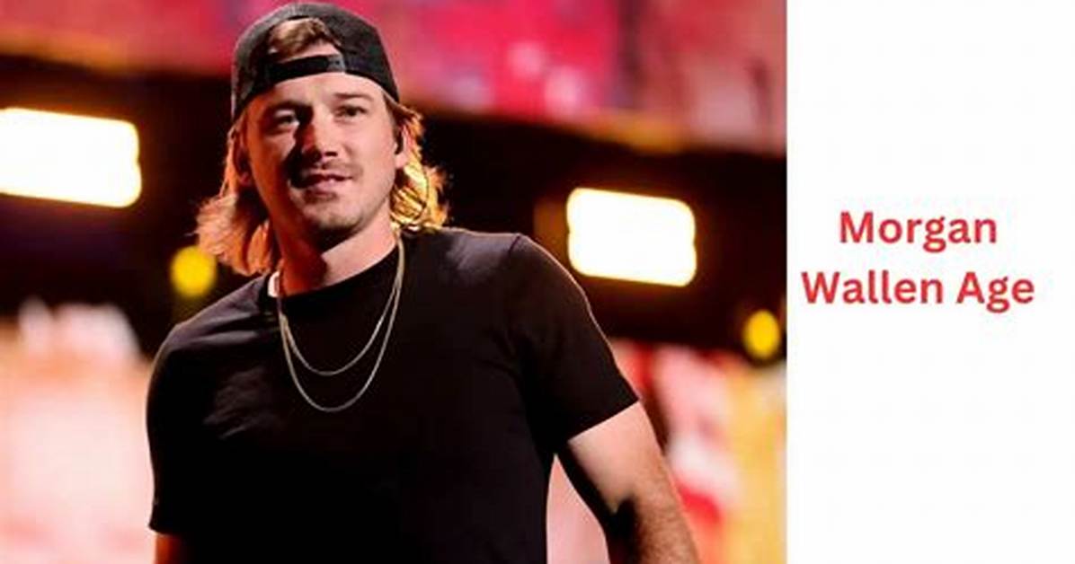 Discovering the Age of Morgan Wallen: How Old Is He?
