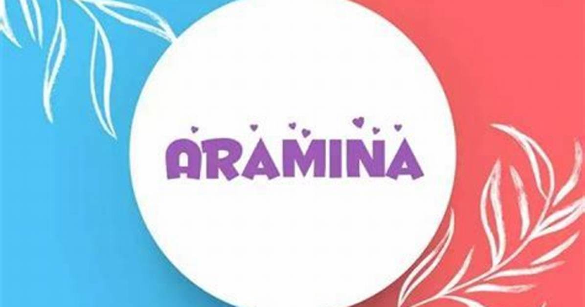 Discovering the Essence of Aramina: Name Meaning and Significance