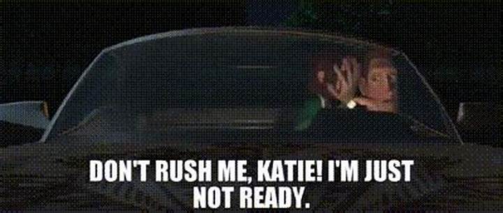 Don’t Rush Me, Katie: What It Means, Why It Works, and How to Say It
