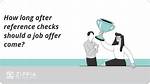 How Long After Reference Checks Should a Job Offer Come? |