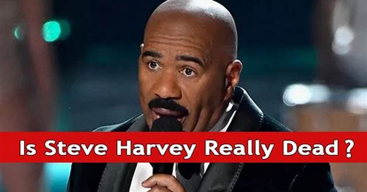 Is Steve Harvey Really Dead? Understanding the Rumors