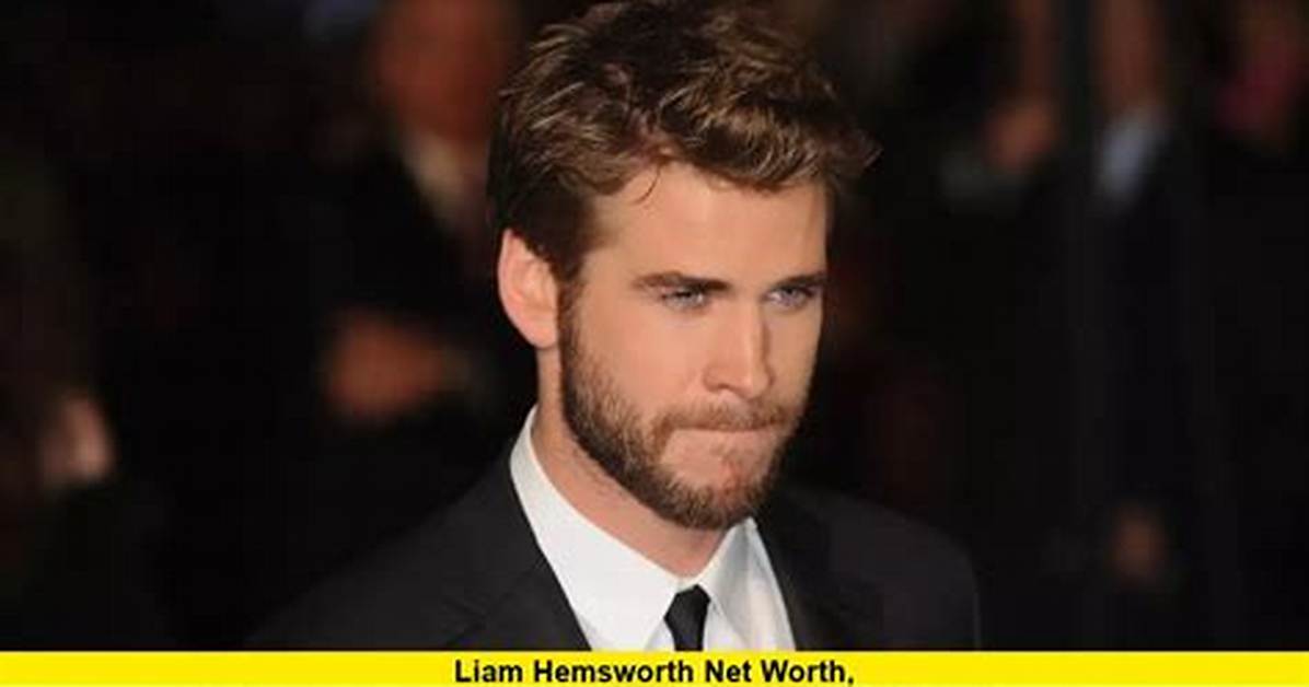 Liam Hemsworth's Net Worth: a Deep Dive into His Wealth