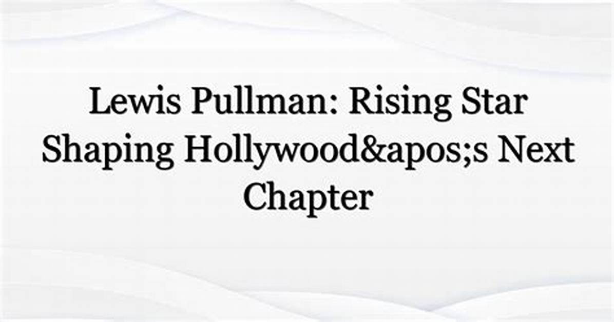Lou Pullman: the Rising Star of the Entertainment Industry