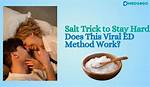 Salt Trick for Ed: Does It Work? Science & Scams