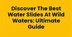 Slide Waters: the Ultimate Guide to Water Slide Parks