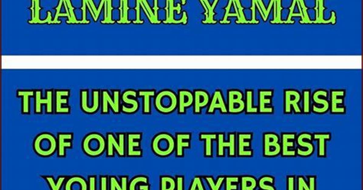 The Comprehensive Guide to Wiki Lamine Yamal: Unveiling the Life and Legacy