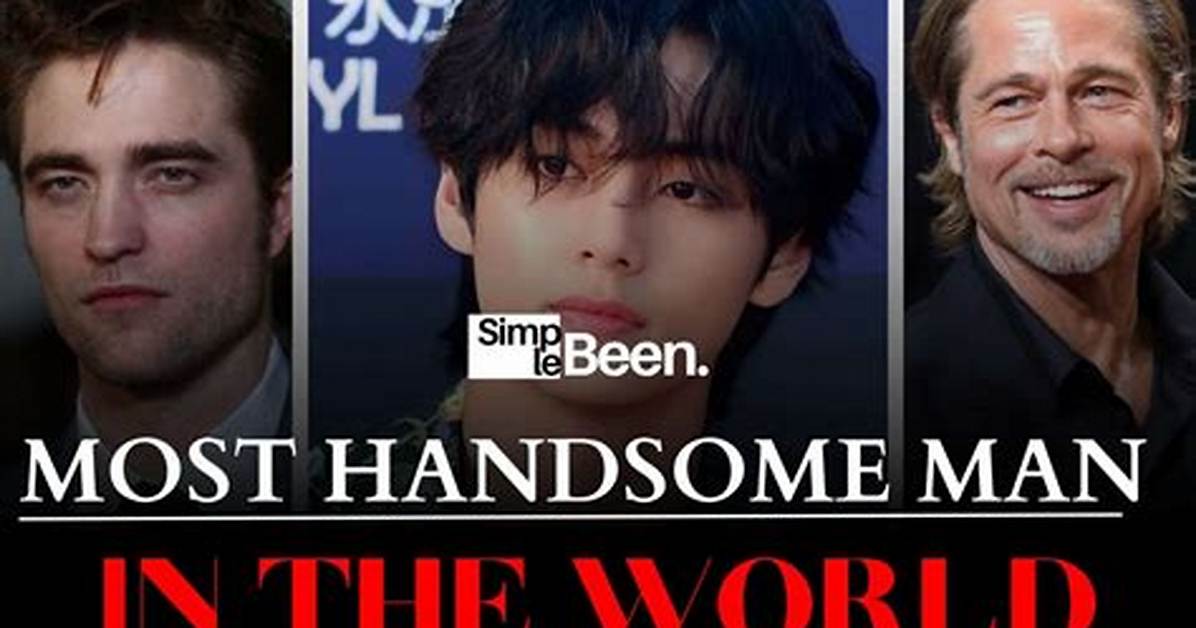 The Most Handsome Man in the World: Unveiling the Pinnacle of Beauty