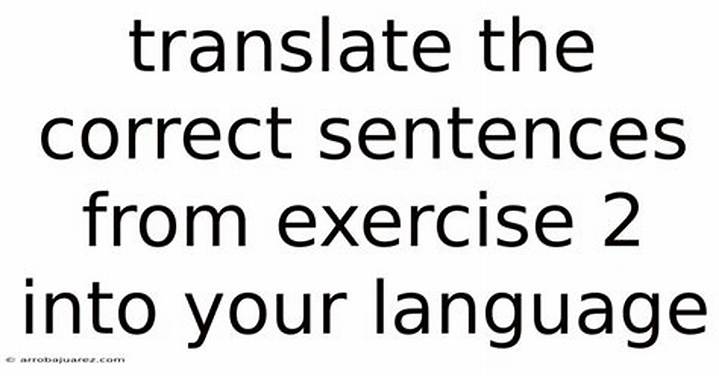 How to Translate Correct Sentences from Exercise 2 into Your Language