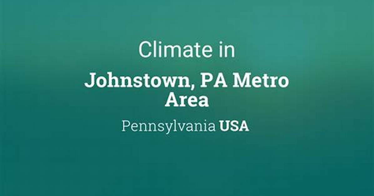 Understanding Johnstown Pa Weather: a Comprehensive Guide
