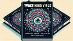 Understanding the Woke Mind Virus Meaning: a Comprehensive Analysis