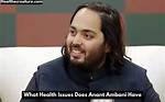 Unraveling the Mystery: What Illness Does Anant Ambani Have?