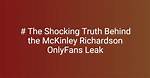 Unveiling the Mystery: the Mckinly Richardson Leak
