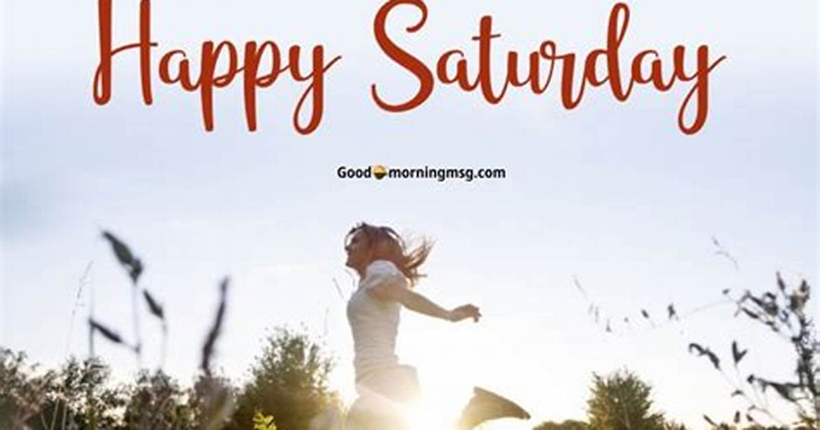 Unveiling the Secrets of Happy Saturday Quotes: Discoveries and Insights
